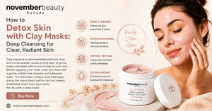 How to Detox Skin with Clay Masks: Deep Cleansing for Clear, Radiant Skin