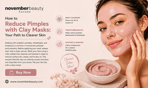 How to Reduce Pimples with Clay Masks: Your Path to Clearer Skin